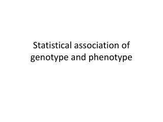 Statistical association of genotype and phenotype