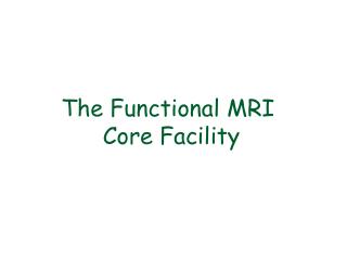 The Functional MRI Core Facility