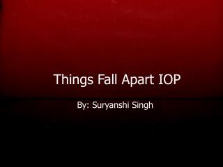 Things Fall Apart IOP