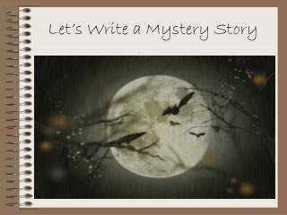 Let’s Write a Mystery Story