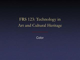 FRS 123: Technology in Art and Cultural Heritage