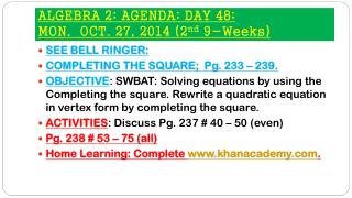 ALGEBRA 2; AGENDA; DAY 48; MON. OCT. 27, 2014 (2 nd 9-Weeks)