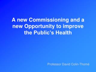 A new Commissioning and a new Opportunity to improve the Public’s Health