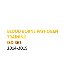 Blood borne pathogen training ISD 361 2014-2015
