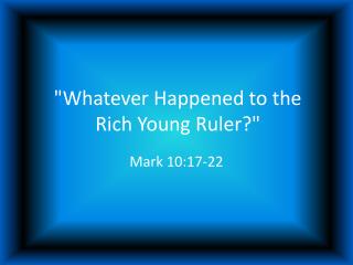 &quot;Whatever Happened to the Rich Young Ruler?&quot;