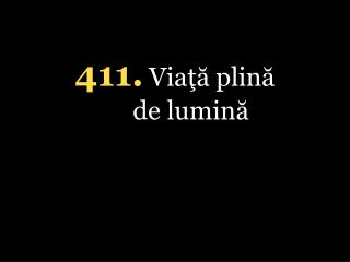 411 . Viaţă plină de lumină