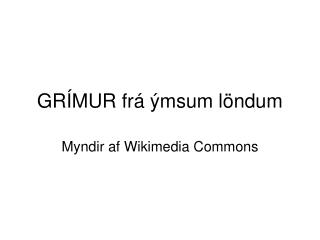 GRÍMUR frá ýmsum löndum