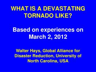 WHAT IS A DEVASTATING TORNADO LIKE? Based on experiences on March 2, 2012