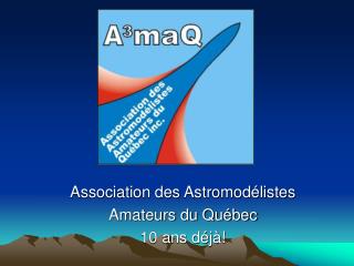 Association des Astromodélistes Amateurs du Québec 10 ans déjà!