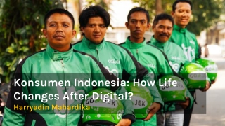 Konsumen Indonesia: How Life Changes After Digital? Harryadin Mahardika