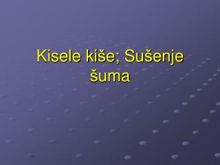 Kisele ki š e; Su š enje š uma