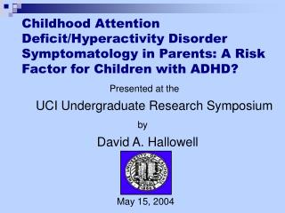 Presented at the UCI Undergraduate Research Symposium by David A. Hallowell