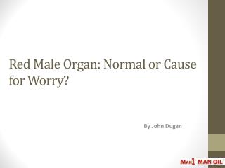 Red Male Organ - Normal or Cause for Worry