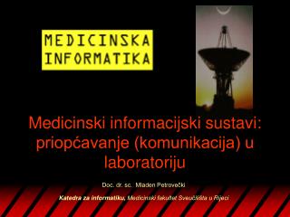 Doc. dr. sc. Mladen Petrovečki Katedra za informatiku, Medicinski fakultet Sveučilišta u Rijeci