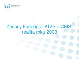 Zásady koncepce KIVS a CMS, realita roku 2008