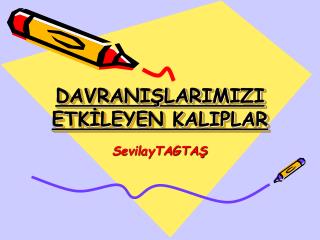 DAVRANIŞLARIMIZI ETKİLEYEN KALIPLAR