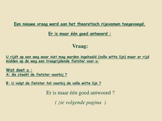 Een nieuwe vraag werd aan het theoretisch rijexamen toegevoegd. Er is maar één goed antwoord :