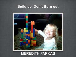 Build up, Don’t Burn out
