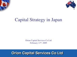 Capital Strategy in Japan Orion Capital Services Co Ltd February 11 th , 2009