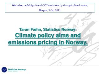 Taran Fæhn, Statistics Norway: Climate policy aims and emissions pricing in Norway.