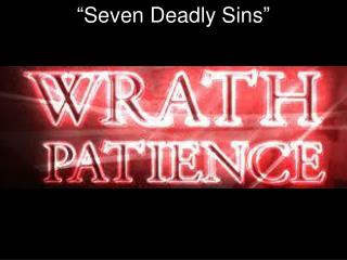 “ Seven Deadly Sins ”