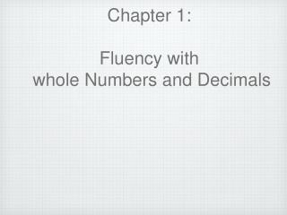 Chapter 1: Fluency with whole Numbers and Decimals