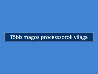 Több magos processzorok világa