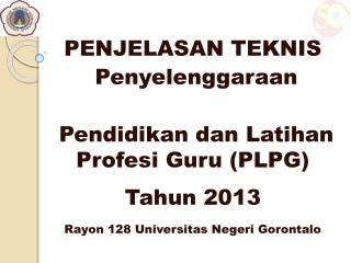 PENJELASAN TEKNIS Penyelenggaraan Pendidikan dan Latihan Profesi Guru (PLPG) Tahun 2013
