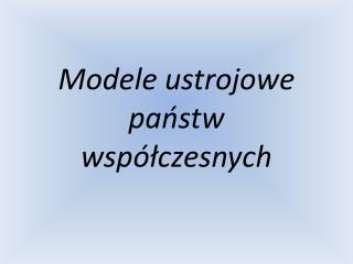 Modele ustrojowe państw współczesnych