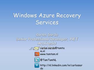 Windows Azure Recovery Services Carlos Sardo Senior Professional Developer , .NET Architecht