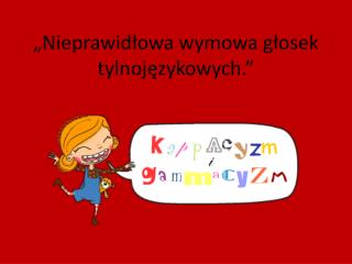 „Nieprawidłowa wymowa głosek tylnojęzykowych.”