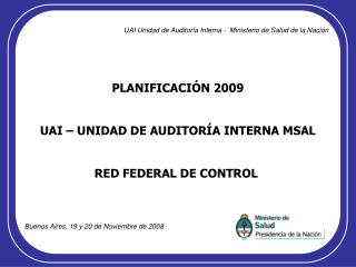 PLANIFICACIÓN 2009 UAI – UNIDAD DE AUDITORÍA INTERNA MSAL RED FEDERAL DE CONTROL