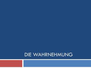 Die Wahrnehmung