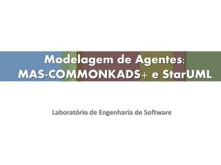 Modelagem de Agentes : MAS-COMMONKADS+ e StarUML