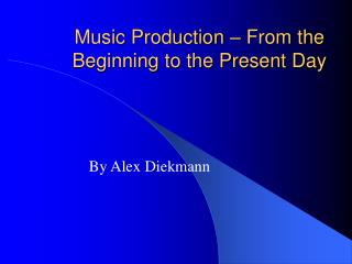 Music Production – From the Beginning to the Present Day