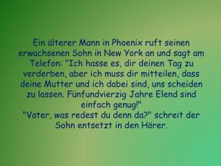 Augenblicklich ruft sie in Phoenix an und schreit den alten Vater an: