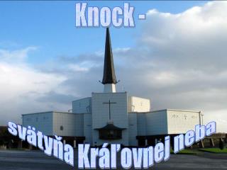 Knock - svätyňa Kráľovnej neba