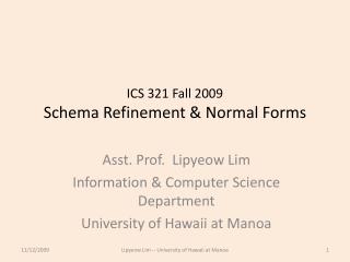 ICS 321 Fall 2009 Schema Refinement &amp; Normal Forms