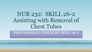 NUR 232: SKILL 26-2 Assisting with Removal of Chest Tubes