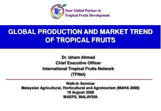 GLOBAL PRODUCTION AND MARKET TREND OF TROPICAL FRUITS