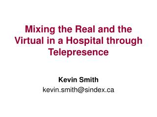 Mixing the Real and the Virtual in a Hospital through Telepresence