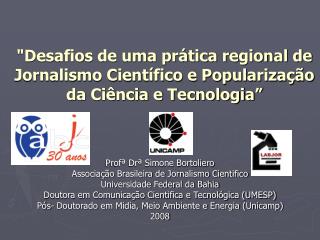 Profª Drª Simone Bortoliero Associação Brasileira de Jornalismo Cientifico