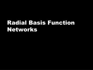 Radial Basis Function Networks