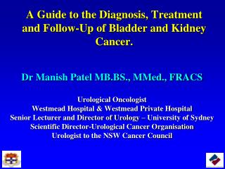 A Guide to the Diagnosis, Treatment and Follow-Up of Bladder and Kidney Cancer.