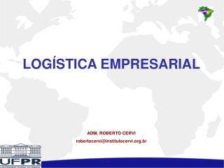 LOGÍSTICA EMPRESARIAL ADM. ROBERTO CERVI robertocervi@institutocervi.br