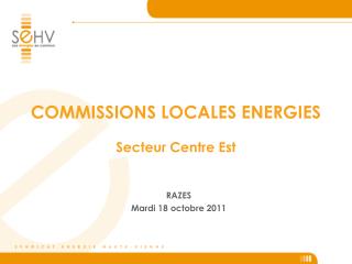 COMMISSIONS LOCALES ENERGIES Secteur Centre Est