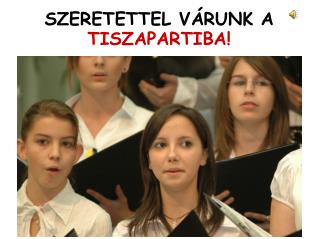 SZERETETTEL VÁRUNK A TISZAPARTIBA!