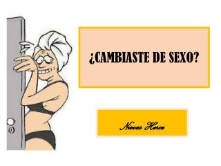 ¿CAMBIASTE DE SEXO?