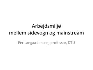 Arbejdsmiljø mellem sidevogn og mainstream