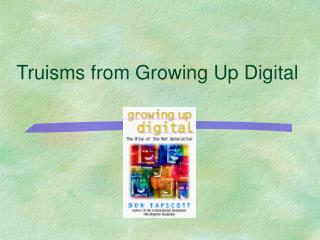 Truisms from Growing Up Digital